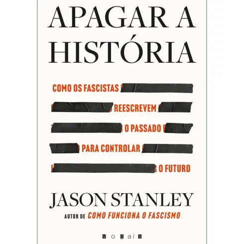 Apagar a História de Jason Stanley - Como os Fascistas Reescrevem o Passado para Controlar o Futuro