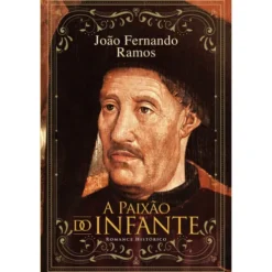 A Paixão do Infante de João Fernando Ramos