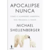 Apocalipse Nunca de Michael Shellenberger