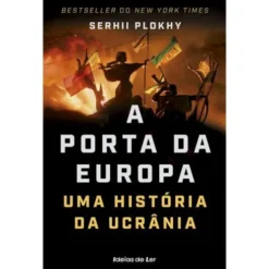 A Porta da Europa - uma História da Ucrânia de Serhii Plokhy