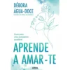 Aprende a Amar-te de Débora Água-Doce