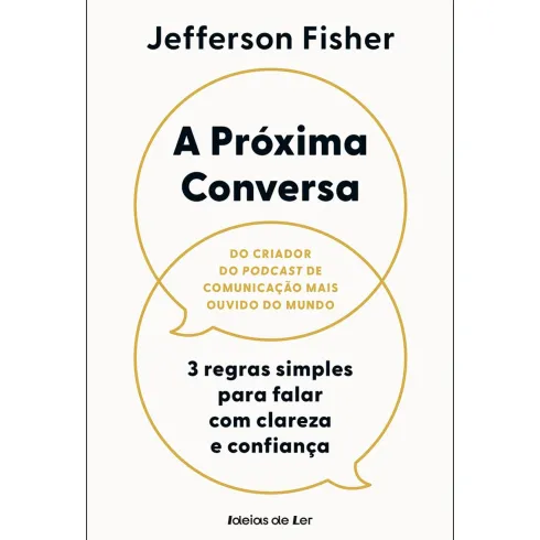 A Próxima Conversa de Jefferson Fisher - 3 Regras Simples para Falar com Clareza e Confiança