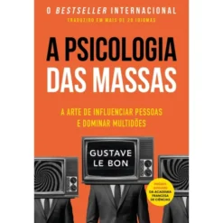 A Psicologia Das Massas de Gustave Le Bon