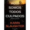 Aqui Somos Todos Culpados de Karin Slaughter