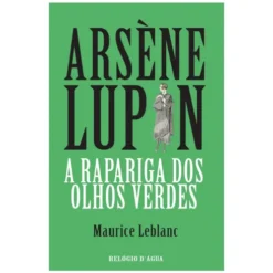 A Rapariga Dos Olhos Verdes de Maurice Leblanc