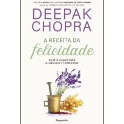 A Receita da Felicidade de Deepak Chopra