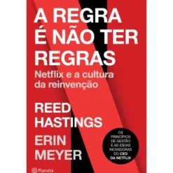 A Regra é Não Ter Regras de Reed Hastings e Erin Meyer