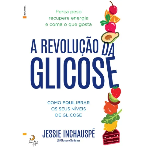 A Revolução da Glicose de Jessie Inchauspé - Como Equilibrar os seus Níveis de Glicose