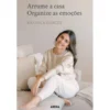 Arrume a Casa, Organize as Emoções