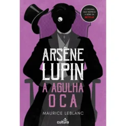Arsène Lupin - A Agulha Oca de Maurice Leblanc
