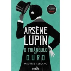 Arsène Lupin: o Triângulo de Ouro de Maurice Leblanc