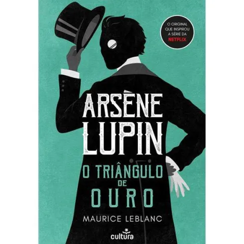Arsène Lupin: o Triângulo de Ouro de Maurice Leblanc
