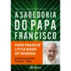 A Sabedoria do Papa Francisco (Edição Bilingue) de Papa Francisco e Andrea Kirk Assaf