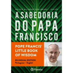 A Sabedoria do Papa Francisco (Edição Bilingue) de Papa Francisco e Andrea Kirk Assaf