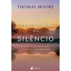 A Sabedoria do Silêncio de Thomas Moore