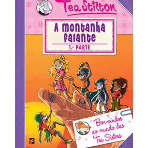 As Aventuras das Tea Sisters N.º 3 de Tea Stilton - A Montanha Falante - 1.ª Parte