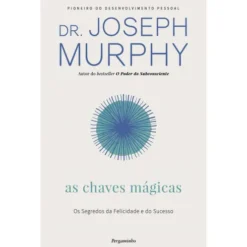 As Chaves Mágicas de Dr. Joseph Murphy