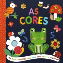 As Cores - um Livro Divertido com Abas para Tocar e Explorar!