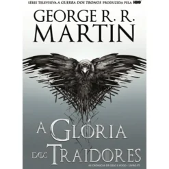 As Crónicas de Gelo e Fogo - A Glória dos Traidores (volume 6) de George R. R. Martin