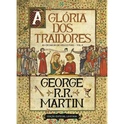 As Crónicas de Gelo e Fogo 6 - A Glória dos Traidores (Edição especial limitada) de George R. R. Martin