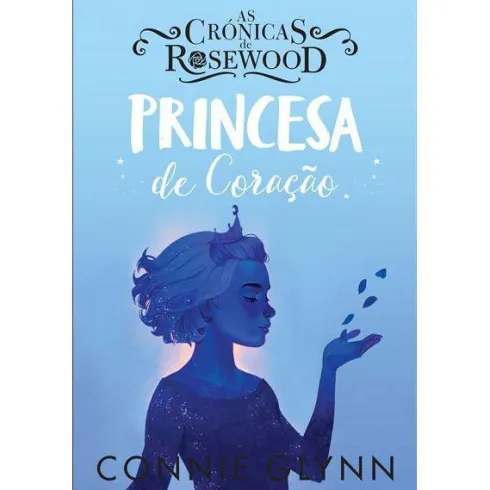 As Crónicas de Rosewood - Princesa de Coração de Connie Glynn