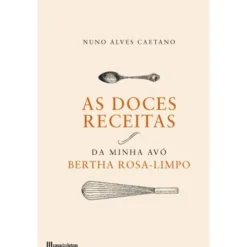 As Doces Receitas da Minha Avó Berthe Rosa-Limpo de Nuno Alves Caetano