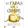 As Fadas Sob A Cidade de Holly Black