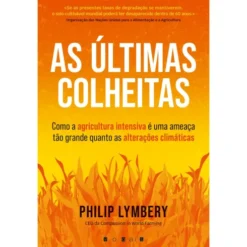 As Últimas Colheitas de Philip Lymbery de Philip Lymbery