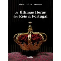 As Últimas Horas Dos Reis De Portugal de Sérgio Luís De Carvalho