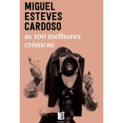 As 100 Melhores Crónicas de Miguel Esteves Cardoso