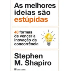 As Melhores Ideias São Estúpidas de Stephen M. Shapiro