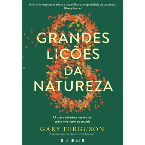 As Oito Grandes Lições da Natureza de Gary Ferguson - O que a Natureza nos Ensina Sobre Viver Bem no Mundo