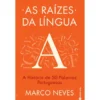 As Raízes Da Língua de Marco Neves