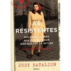 As Resistentes de Judy Batalion