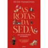 As Rotas Da Seda de Peter Frankopan