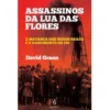 Assassinos da Lua das Flores de David Grann
