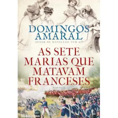 As Sete Marias que Matavam Franceses de Domingos Amaral