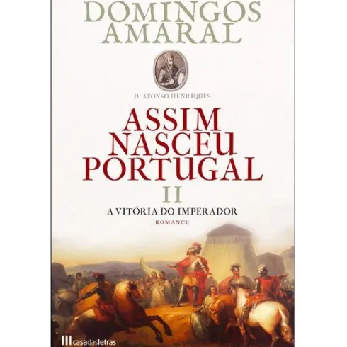 Assim Nasceu Portugal - A Vitória do Imperador (livro 2) de Domingos Amaral