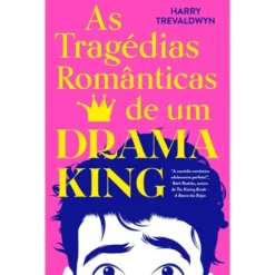 As Tragédias Românticas de um Drama King de Harry Trevaldwyn