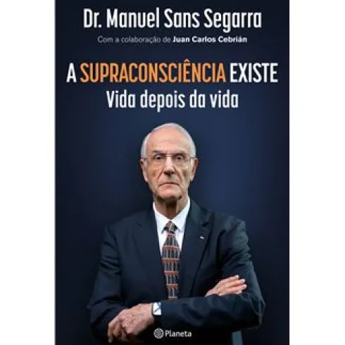 A Supraconsciência Existe de Dr. Manuel Sans Segarra e Juan Carlos Cebrián