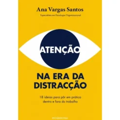 Atenção Na Era Da Distracção de Ana Vargas Santos