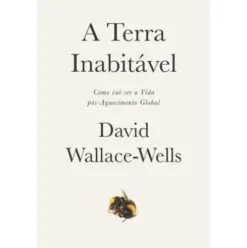 A Terra Inabitável de David Wallace-Wells