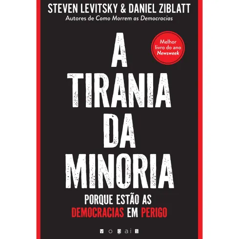 A Tirania da Minoria de Steven Levitsky e Daniel Ziblatt - Porque Estão as Democracias em Perigo