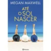 Até o Sol Nascer de Megan Maxwell