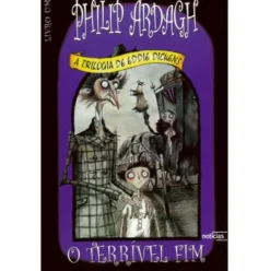 A Trilogia de Eddie Dickens - O Terrível Fim de Philip Ardagh