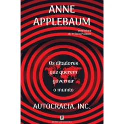 Autocracia, Inc. de Anne Applebaum