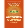 Autocura: O Método A Luz Que Cura de Alexandra Solnado