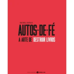 Autos De Fé, A Arte De Destrui de Michel Onfray