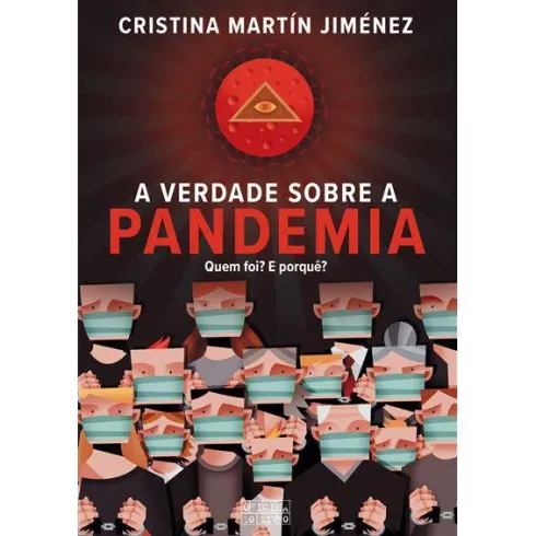 A Verdade Sobre a Pandemia - Quem Foi? e Porquê? de Cristina Martín Jiménez