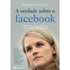 A Verdade Sobre o Facebook de Frances Haugen